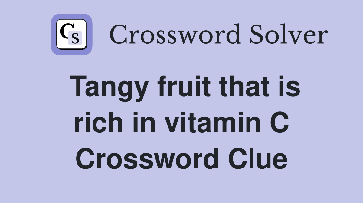 Tangy fruit that is rich in vitamin C Crossword Clue