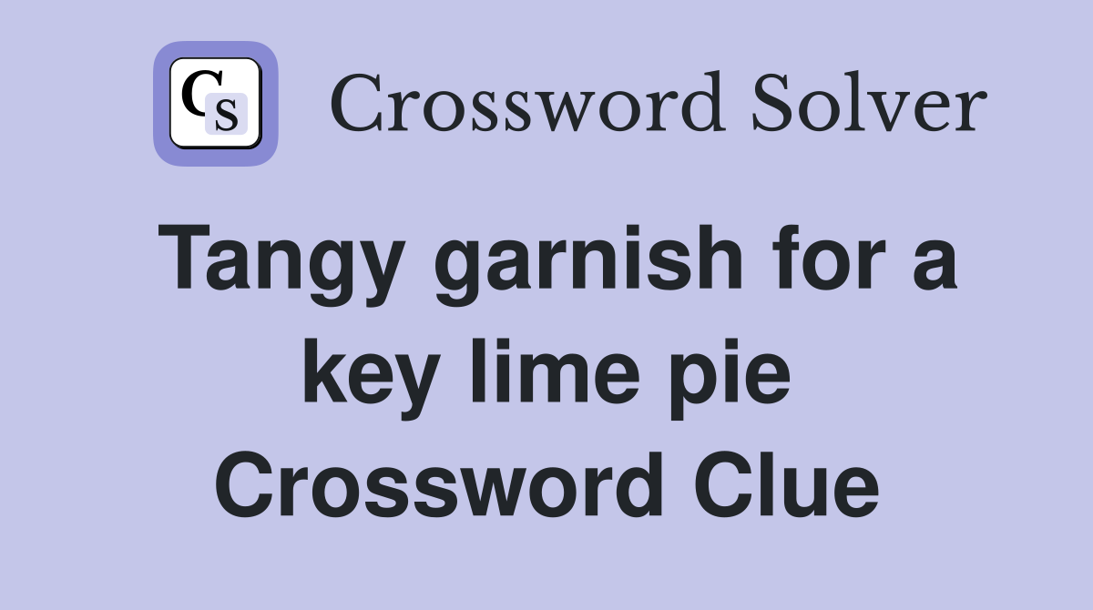 Tangy garnish for a key lime pie Crossword Clue