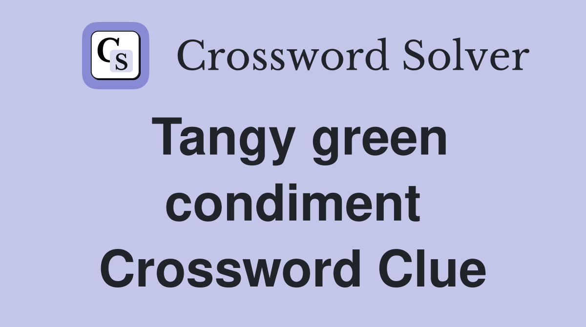 Tangy green condiment Crossword Clue