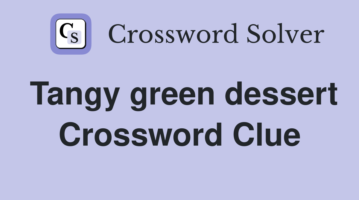 Tangy green dessert Crossword Clue