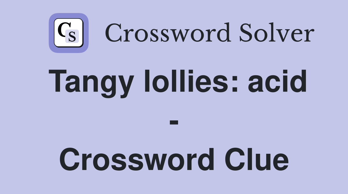 Tangy lollies: acid - Crossword Clue