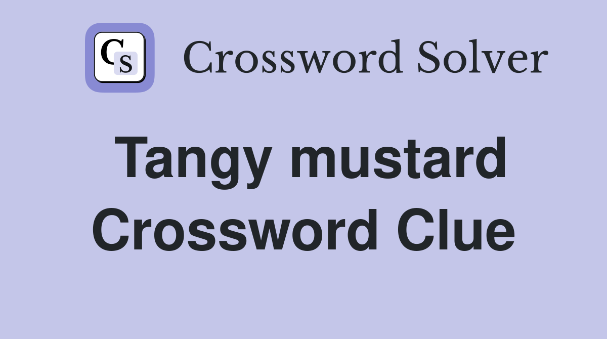 Tangy mustard Crossword Clue