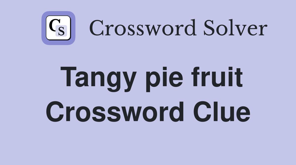 Tangy pie fruit Crossword Clue