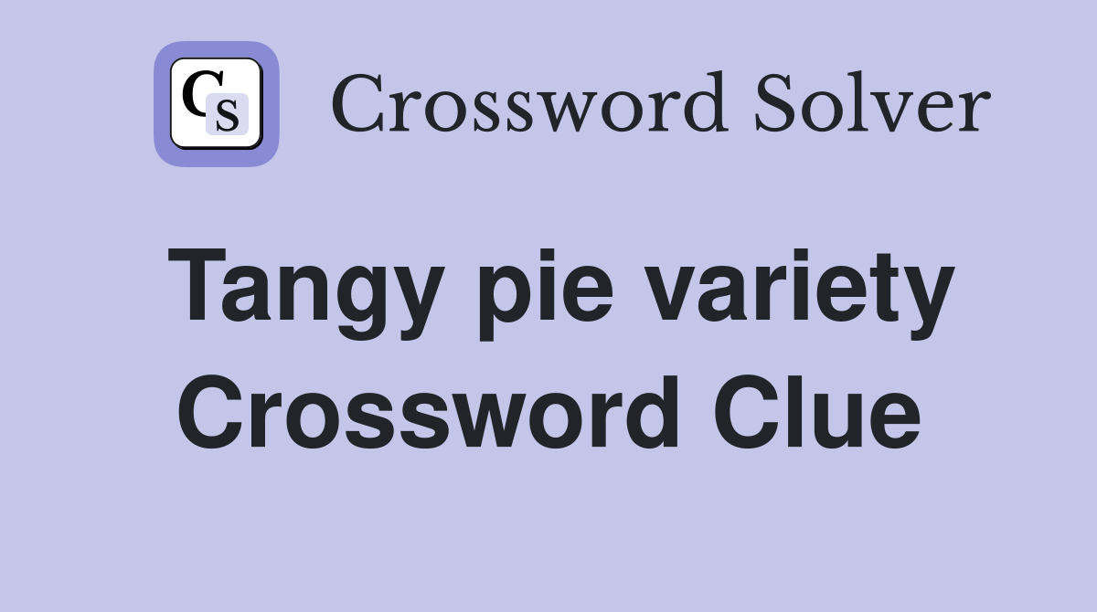 Tangy pie variety Crossword Clue