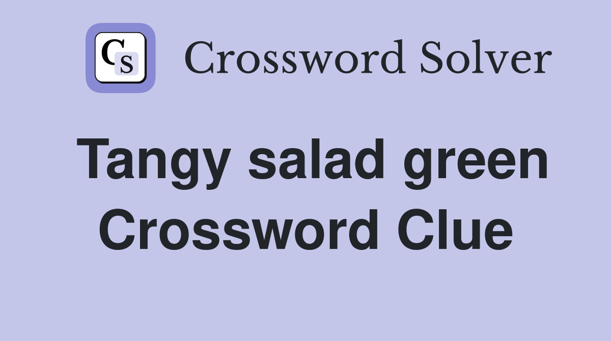 Tangy salad green Crossword Clue Answers Crossword Solver