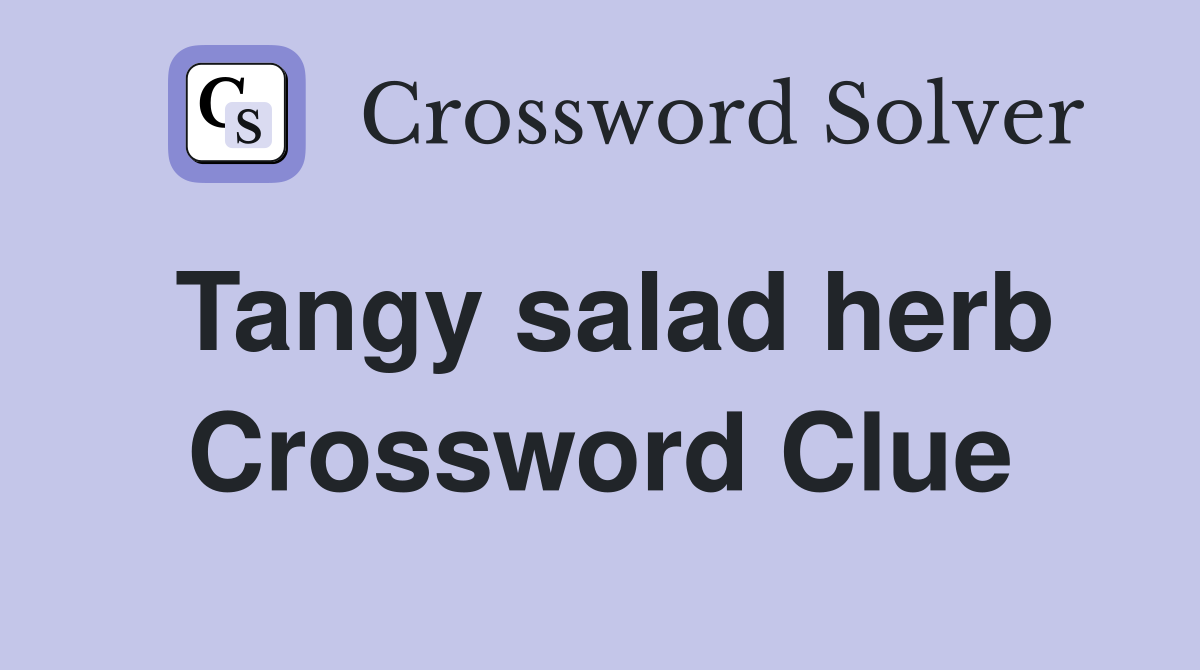 Tangy salad herb Crossword Clue