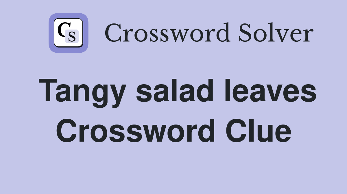 Tangy salad leaves Crossword Clue