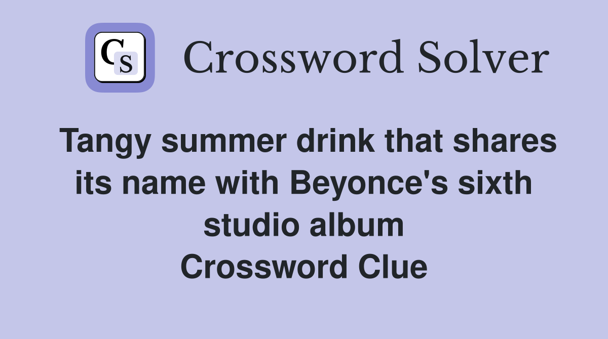 Tangy summer drink that shares its name with Beyonce's sixth studio album Crossword Clue