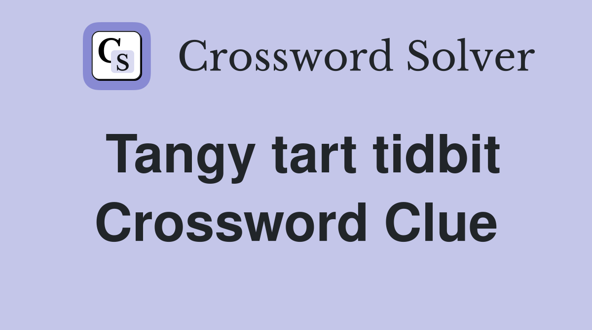 Tangy tart tidbit Crossword Clue