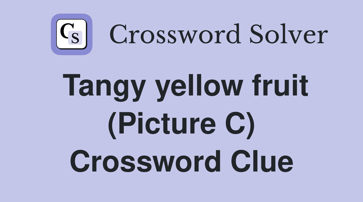 Tangy yellow fruit (Picture C) Crossword Clue