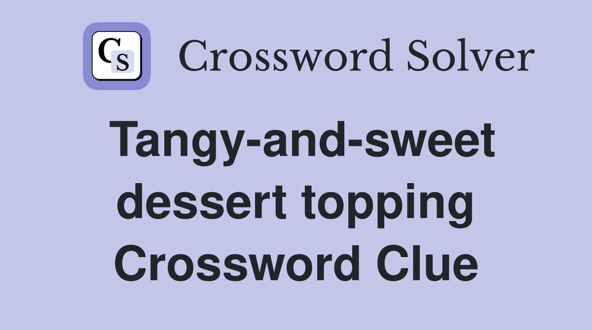 Tangy-and-sweet dessert topping Crossword Clue
