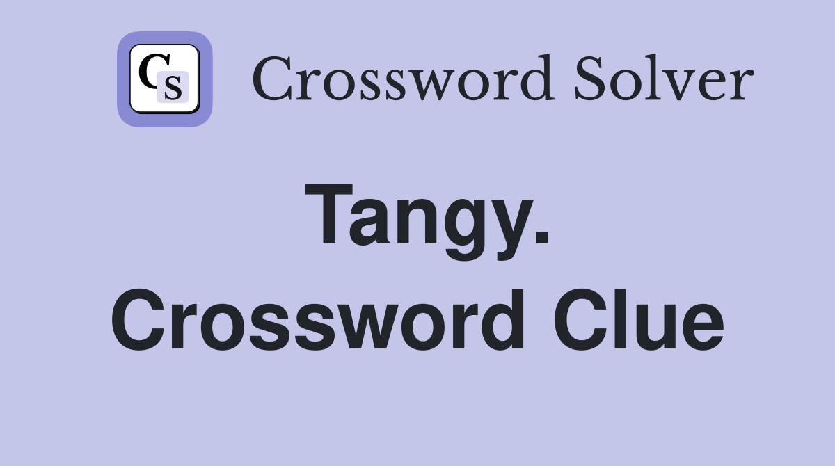 Tangy. Crossword Clue