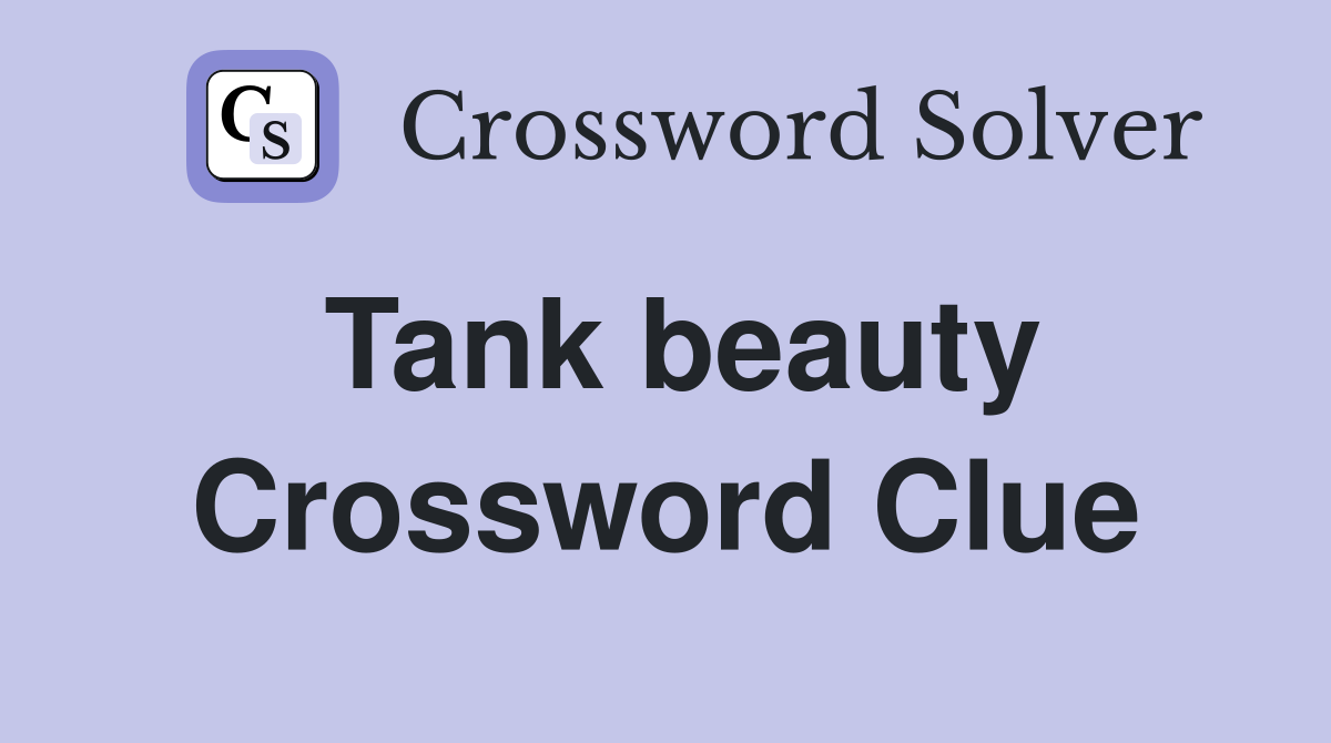 Tank beauty Crossword Clue