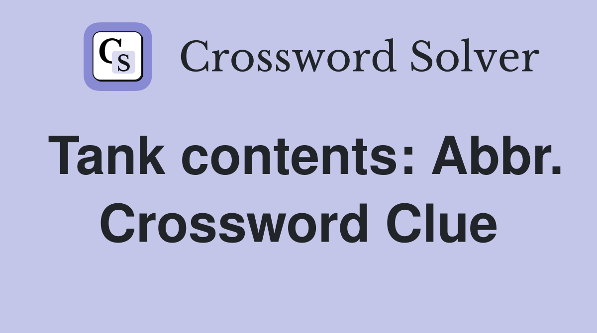 Tank contents: Abbr. Crossword Clue