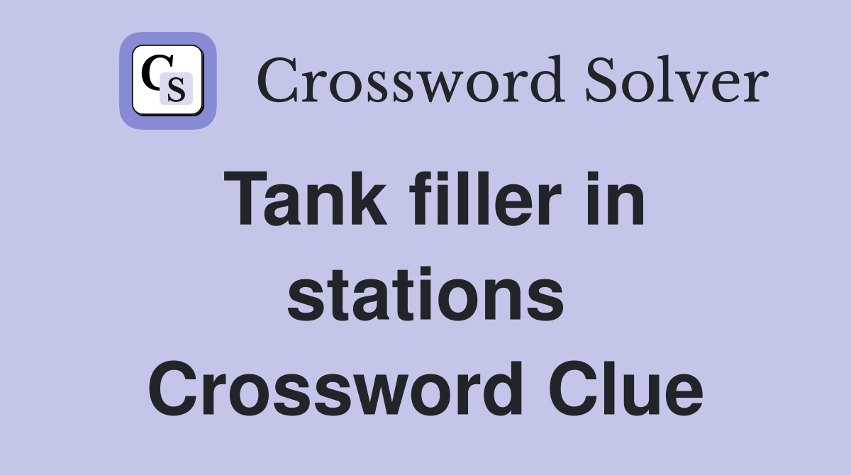 Tank filler in stations Crossword Clue