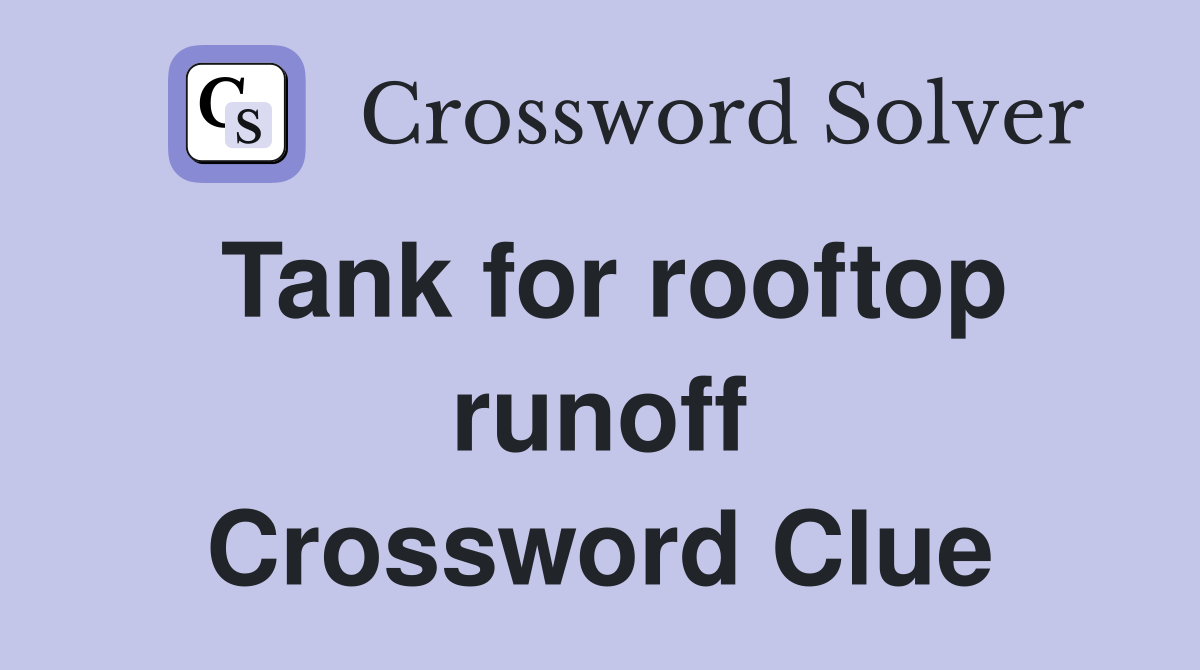 Tank for rooftop runoff Crossword Clue
