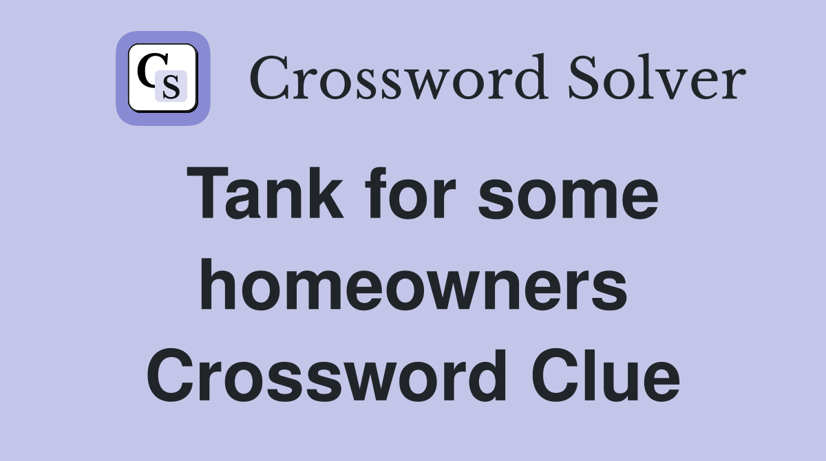 Tank for some homeowners Crossword Clue