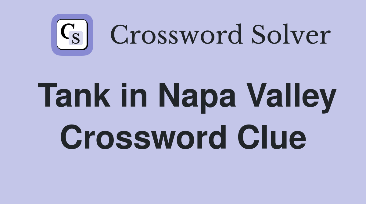 Tank in Napa Valley Crossword Clue