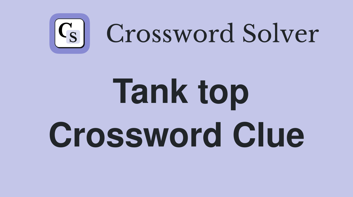 Tank top Crossword Clue Answers Crossword Solver