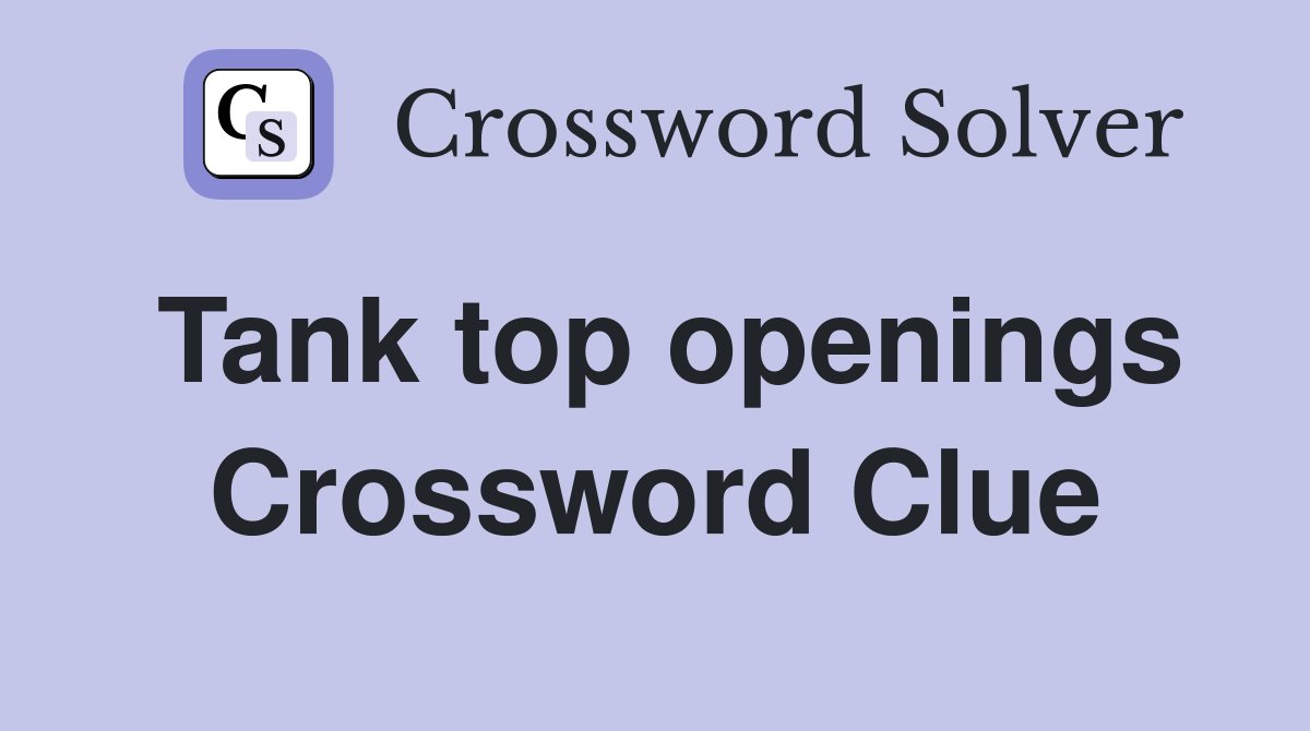Tank top openings Crossword Clue