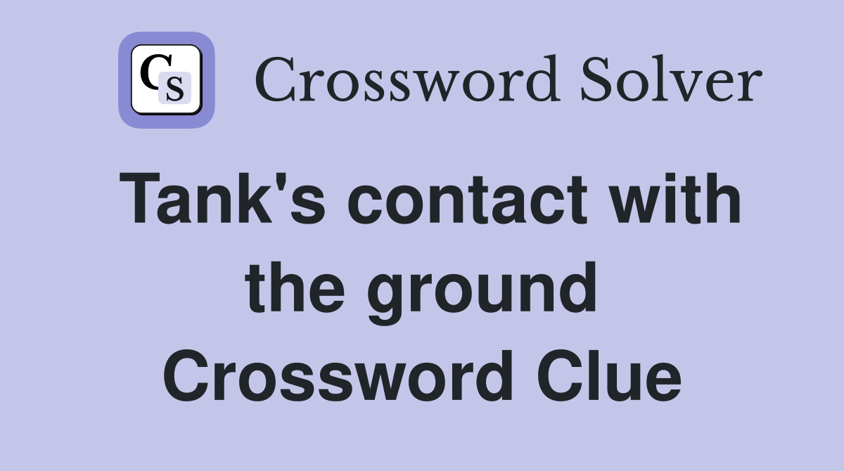 Tank's contact with the ground Crossword Clue