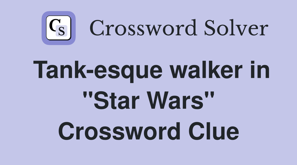 Tank-esque walker in "Star Wars" Crossword Clue