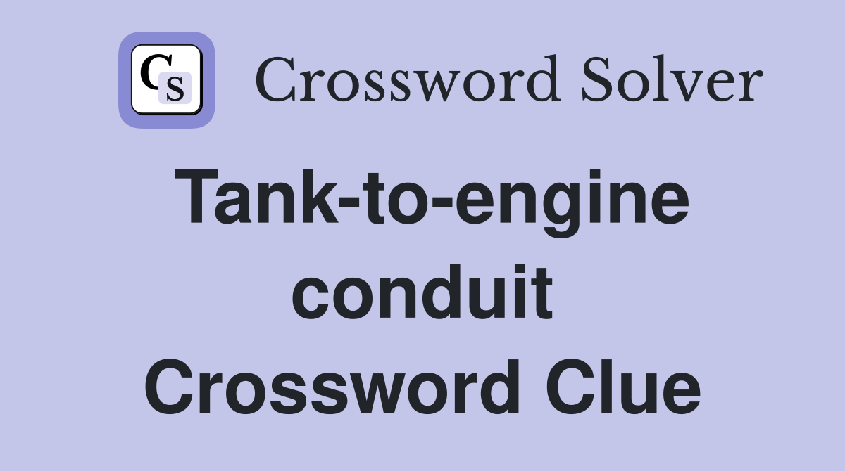 Tank-to-engine conduit Crossword Clue