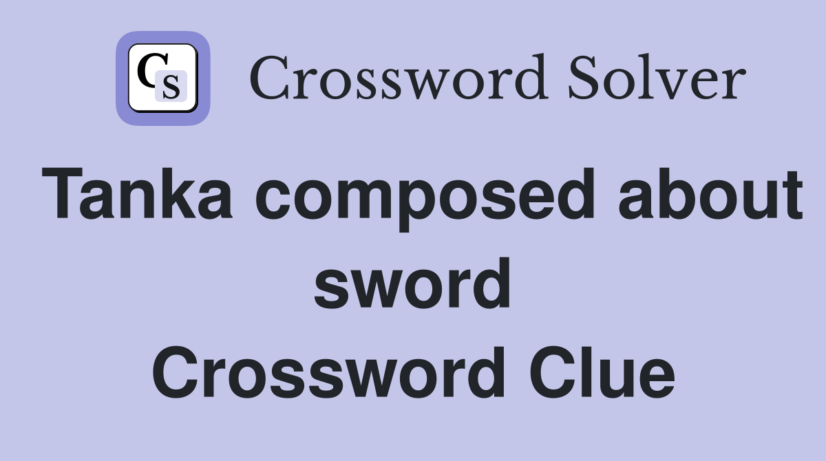 Tanka composed about sword Crossword Clue
