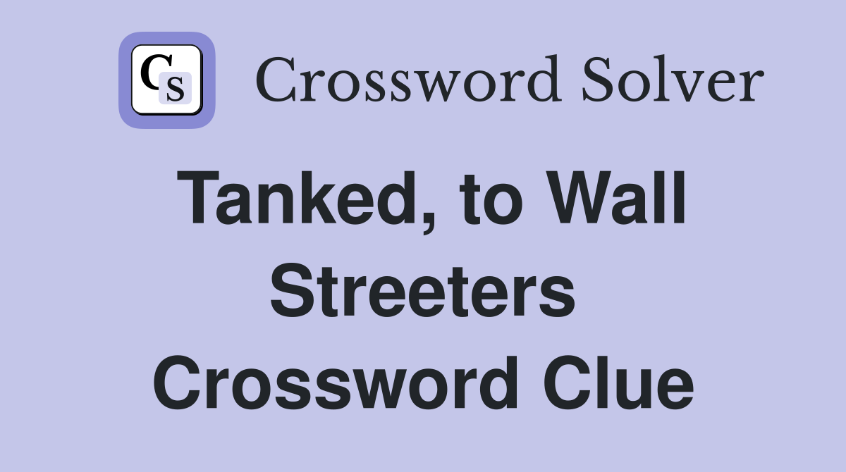 Tanked, to Wall Streeters Crossword Clue
