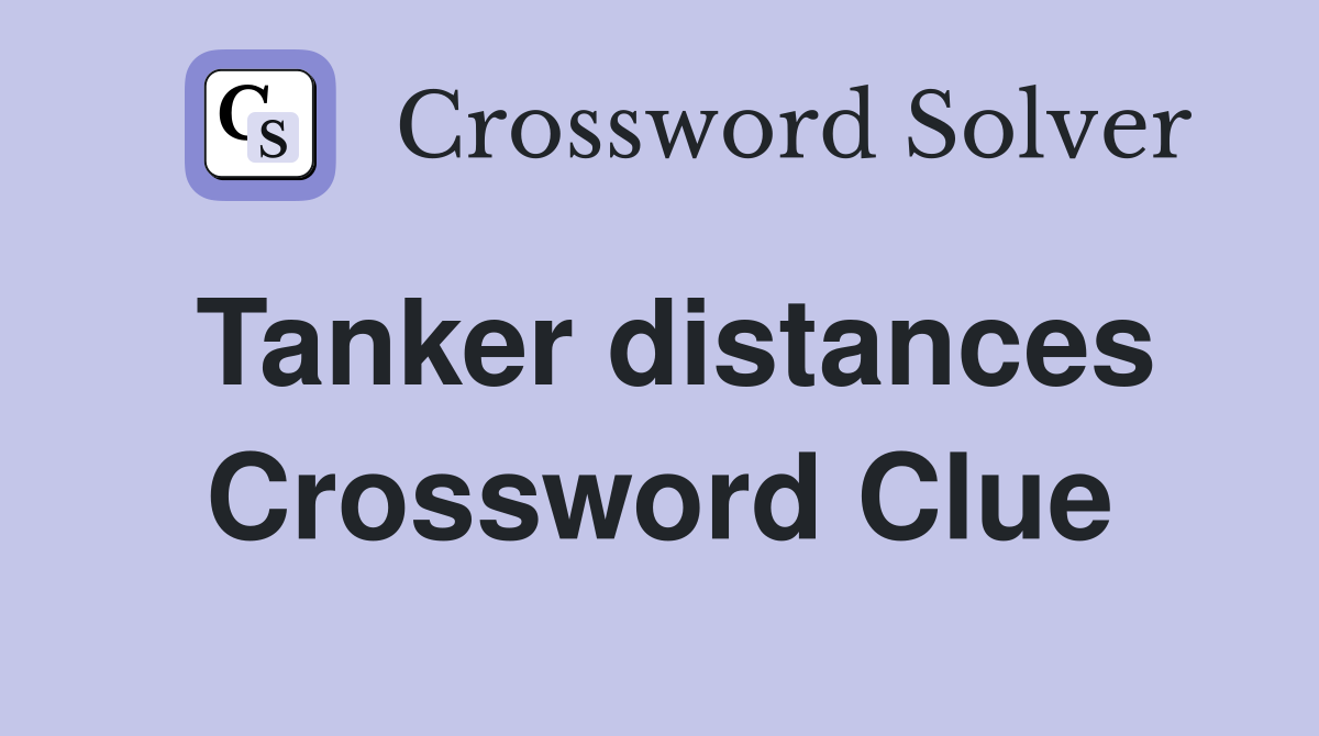 Tanker distances Crossword Clue