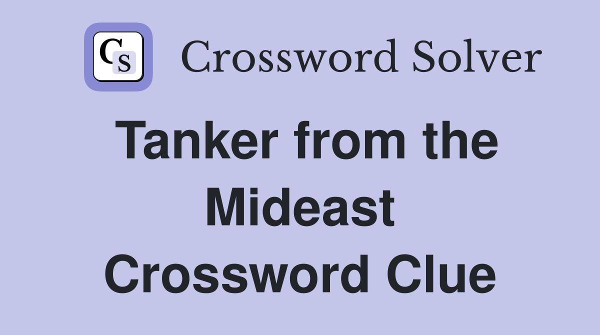 Tanker from the Mideast Crossword Clue