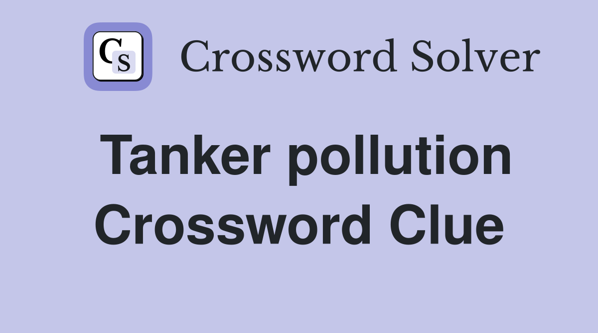 Tanker pollution Crossword Clue