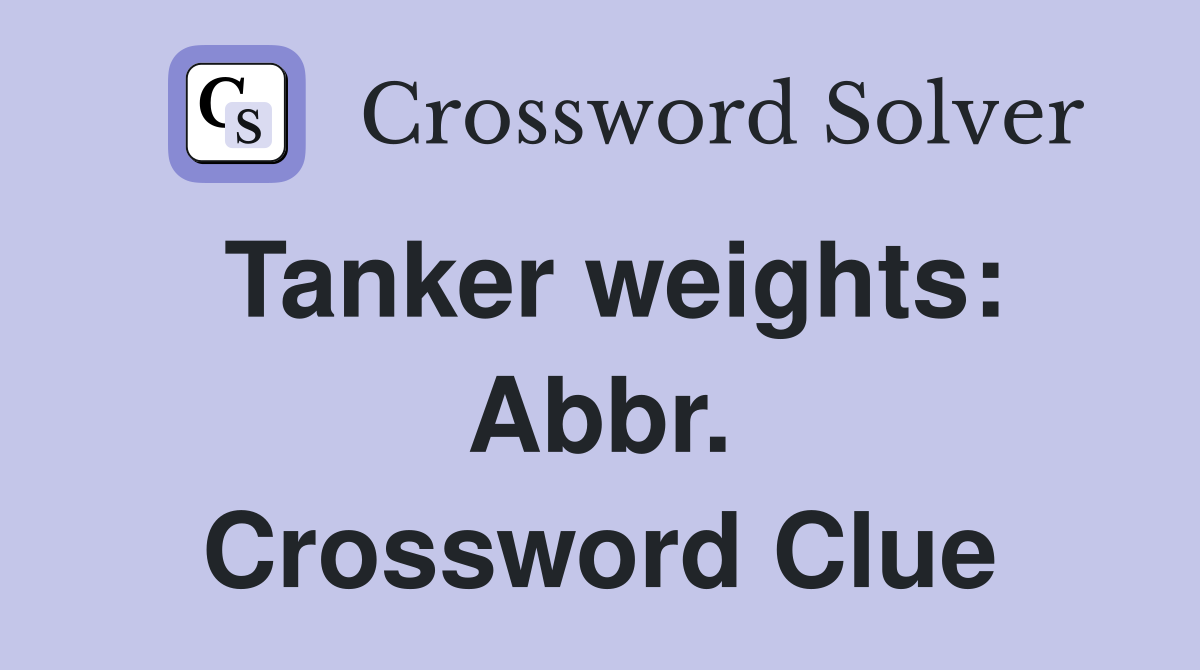 Tanker weights: Abbr. Crossword Clue