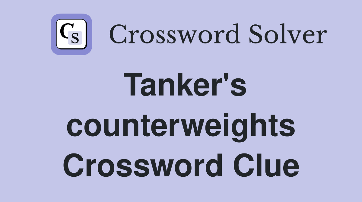 Tanker's counterweights Crossword Clue