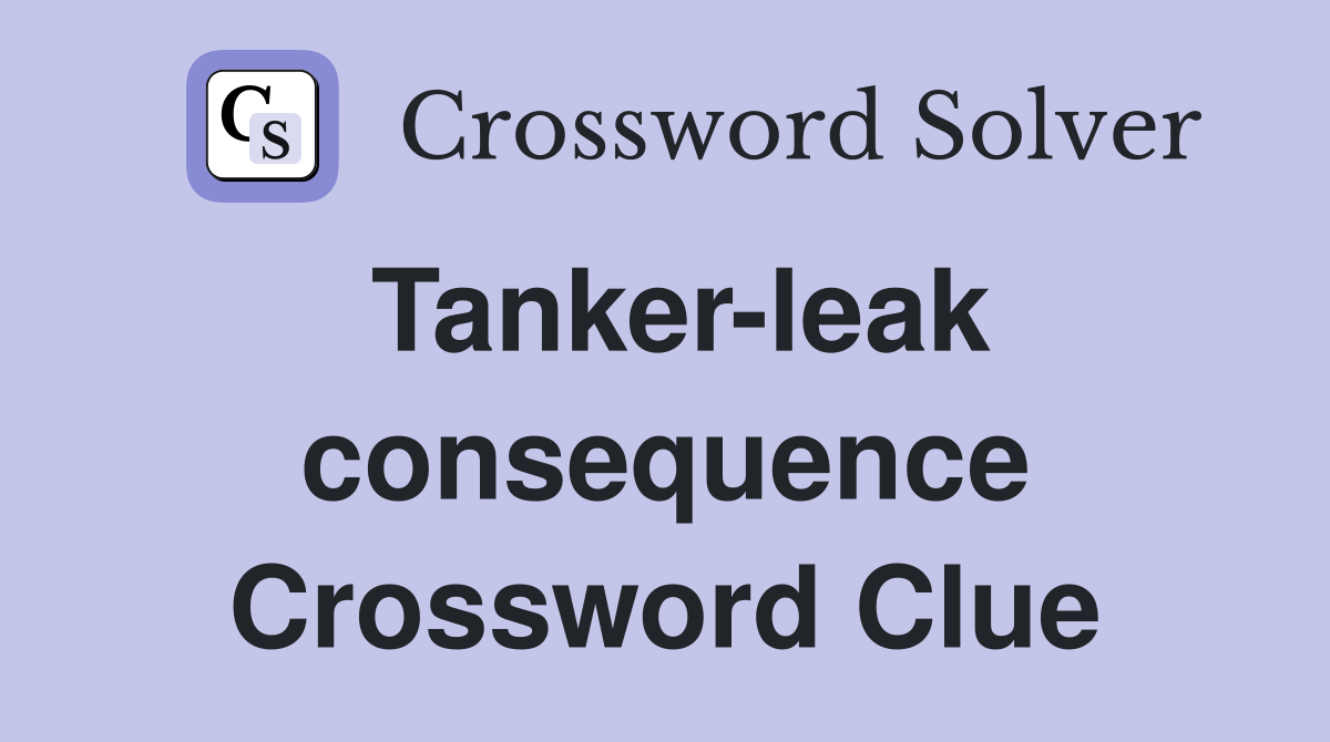 Tanker-leak consequence Crossword Clue