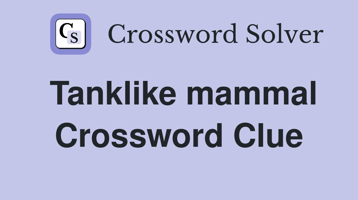 Tanklike mammal Crossword Clue