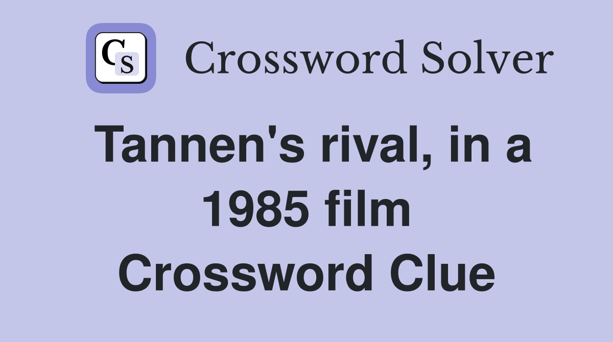 Tannen's rival, in a 1985 film Crossword Clue