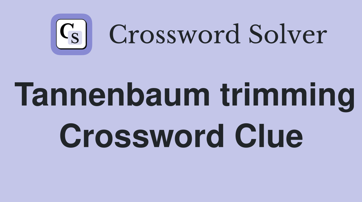 Tannenbaum trimming Crossword Clue
