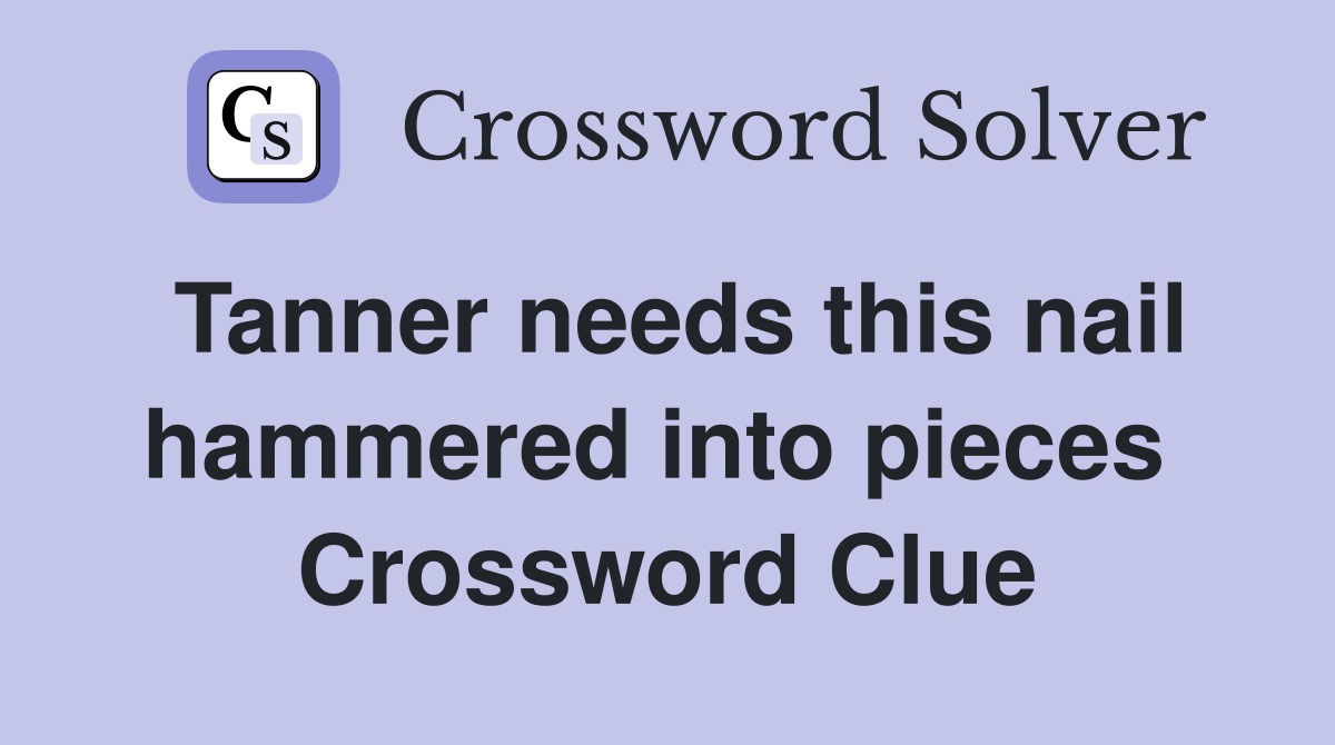 Tanner needs this nail hammered into pieces  Crossword Clue