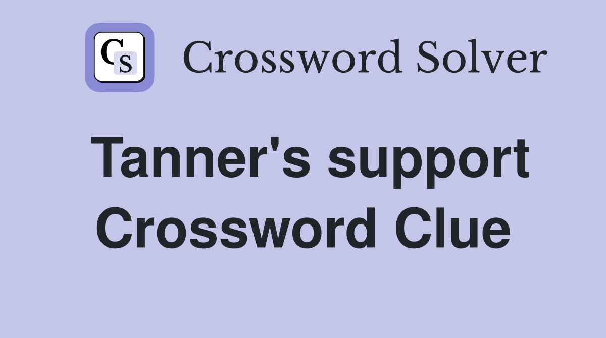 Tanner's support Crossword Clue