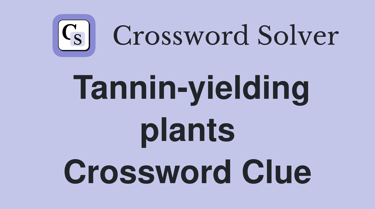 Tannin-yielding plants Crossword Clue