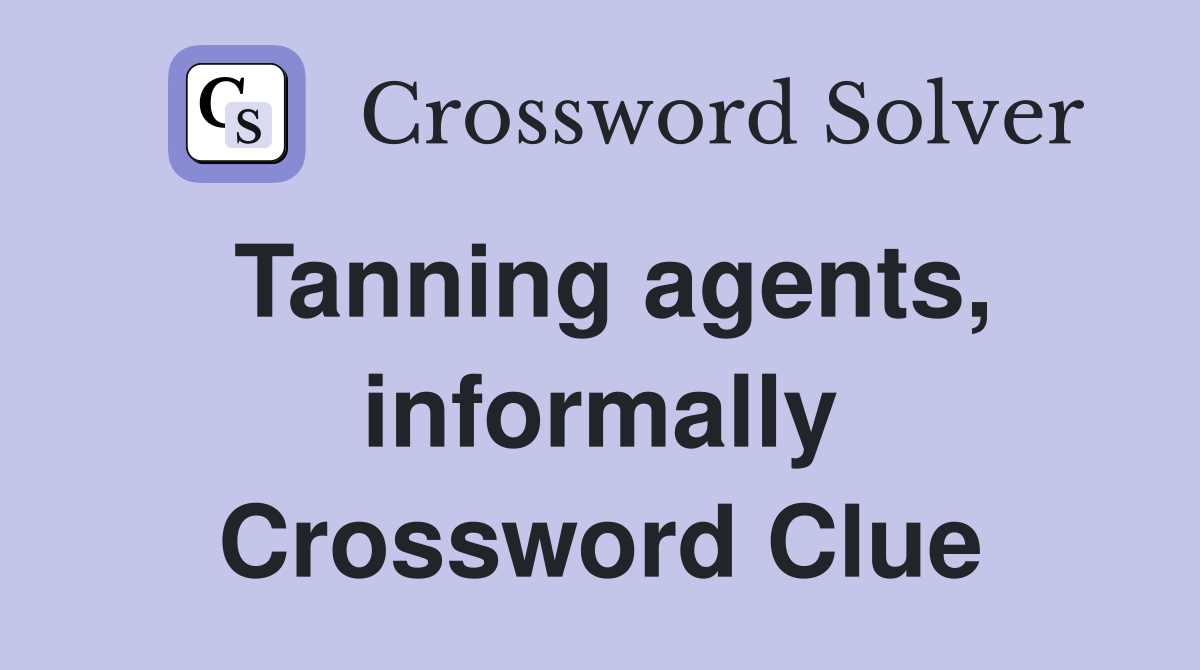 Tanning agents, informally Crossword Clue