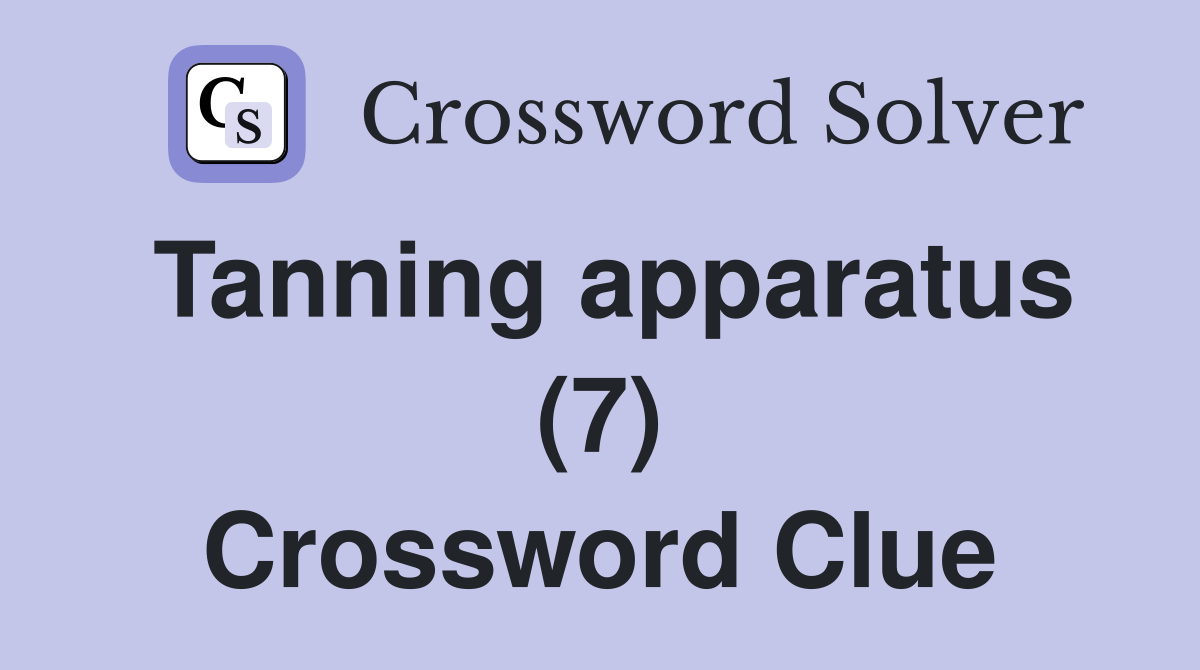Tanning apparatus (7) Crossword Clue