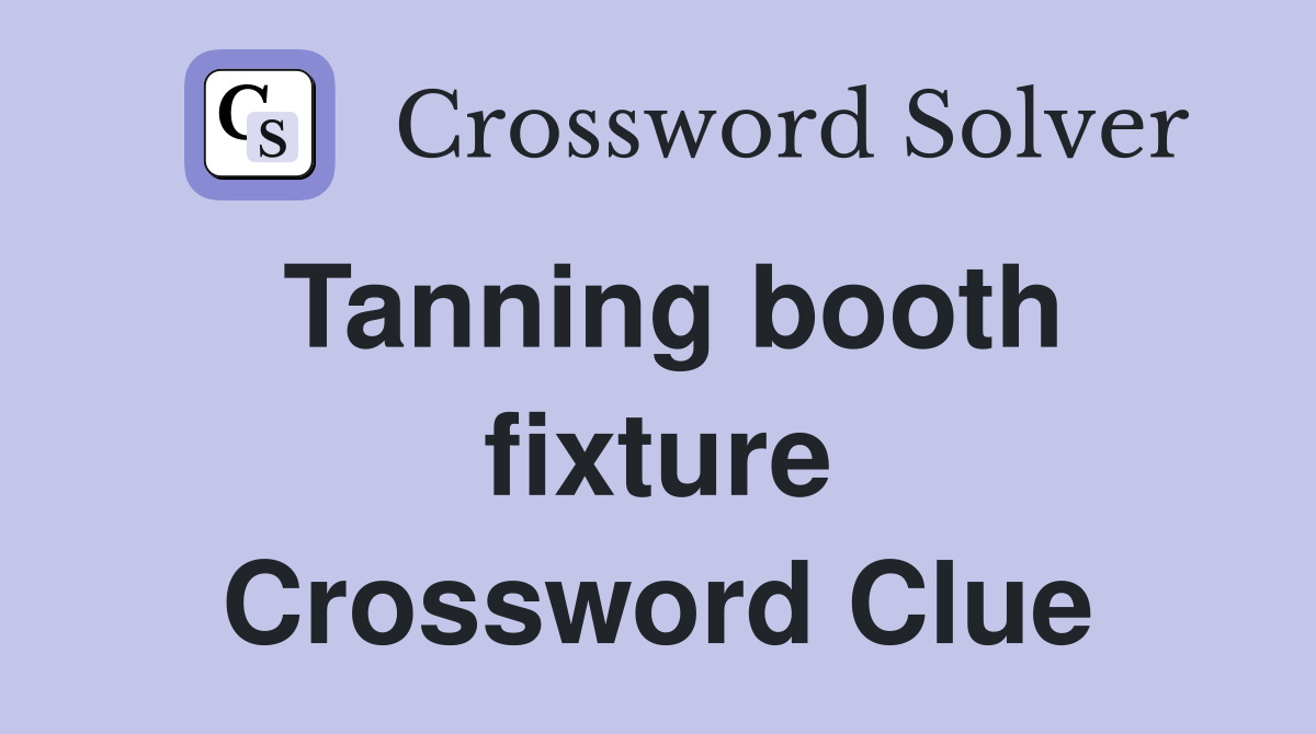 Tanning booth fixture Crossword Clue
