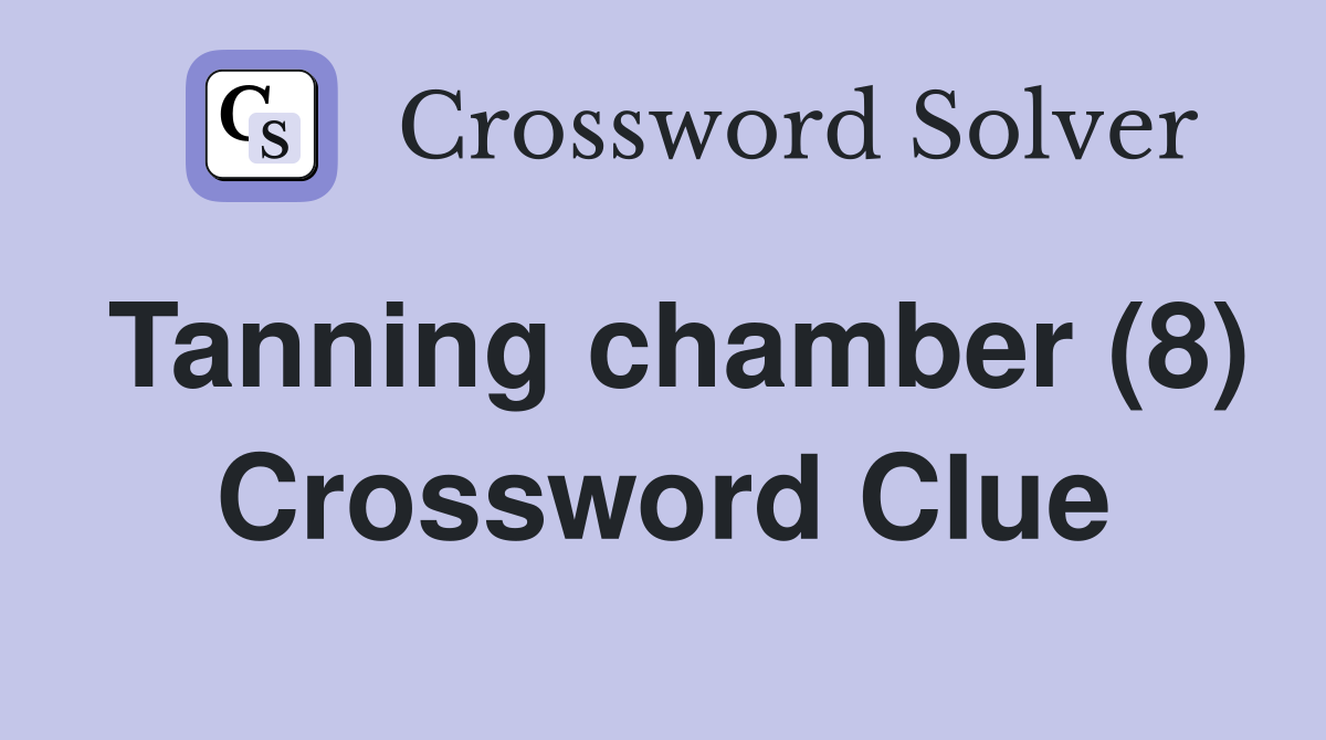 Tanning chamber (8) Crossword Clue