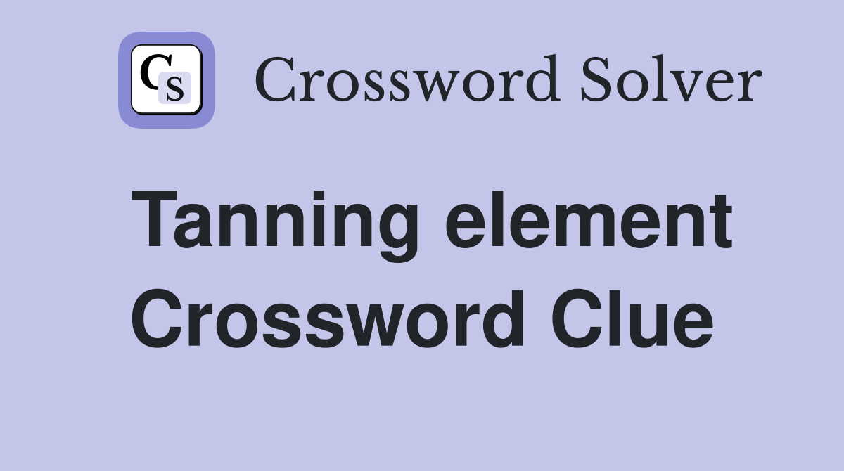 Tanning element Crossword Clue