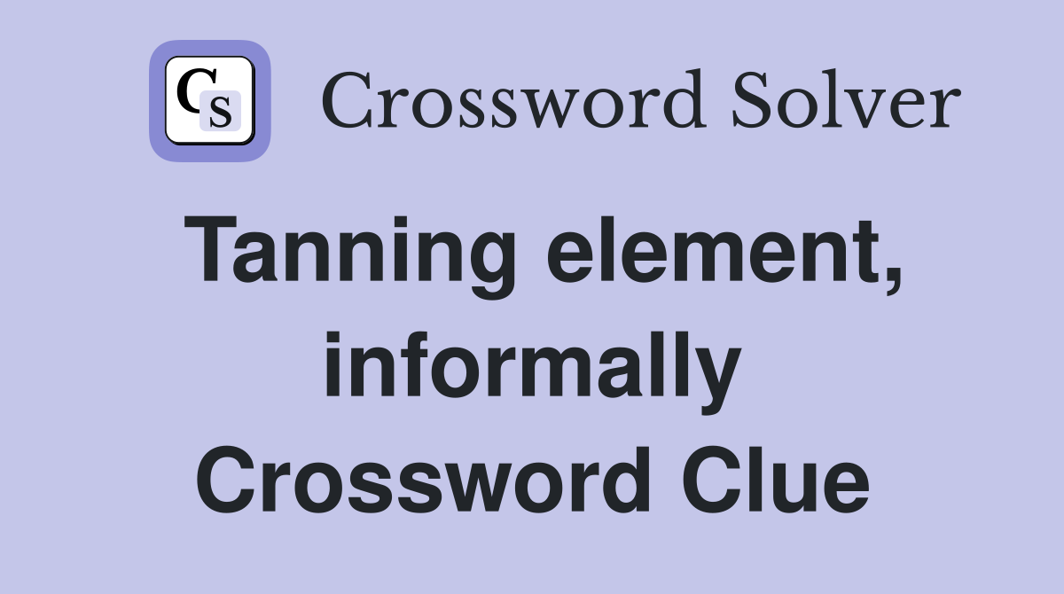 Tanning element, informally Crossword Clue