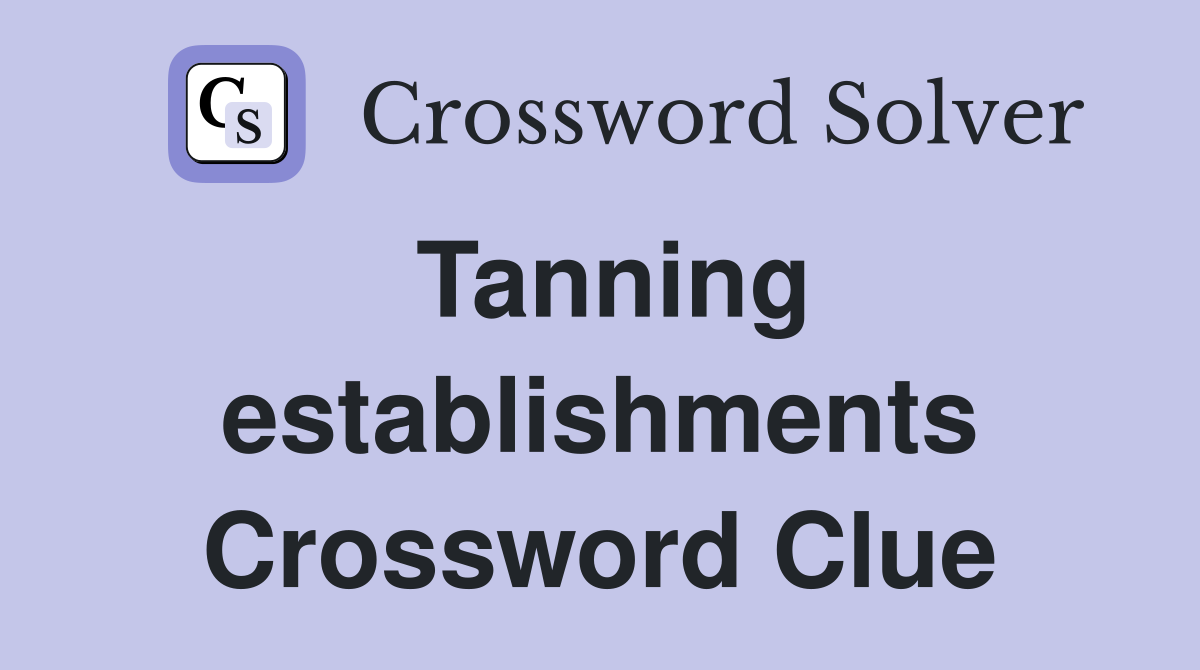 Tanning establishments Crossword Clue