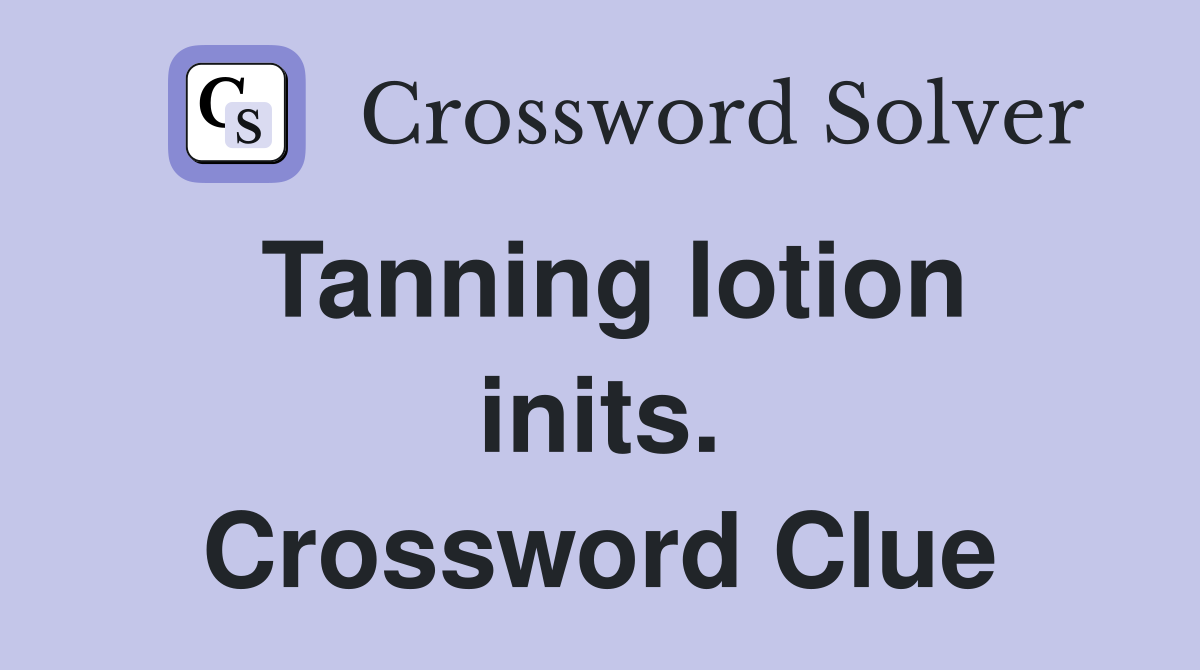 Tanning lotion inits. Crossword Clue