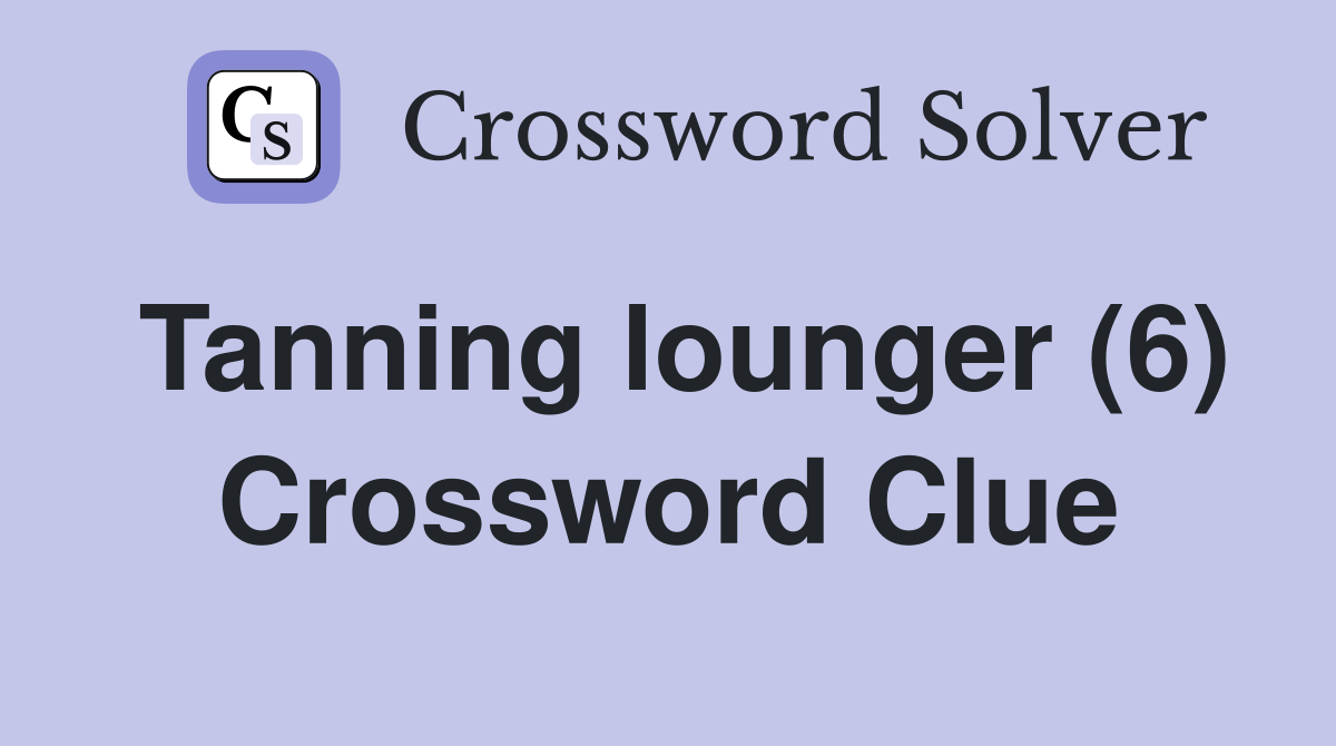 Tanning lounger (6) Crossword Clue